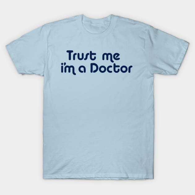 Trust Me I'm a Doctor T-Shirt by ideeddido2